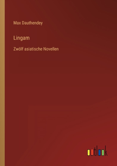 Lingam : Zwoelf asiatische Novellen by Max Dauthendey - Paperback