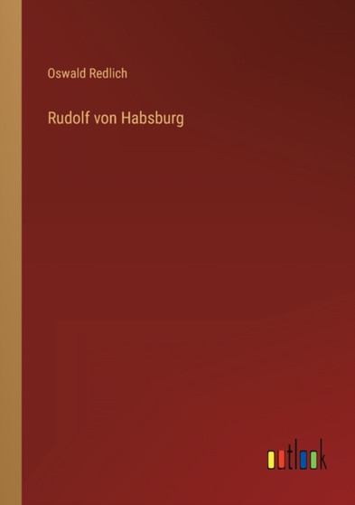 Rudolf von Habsburg by Oswald Redlich - Paperback