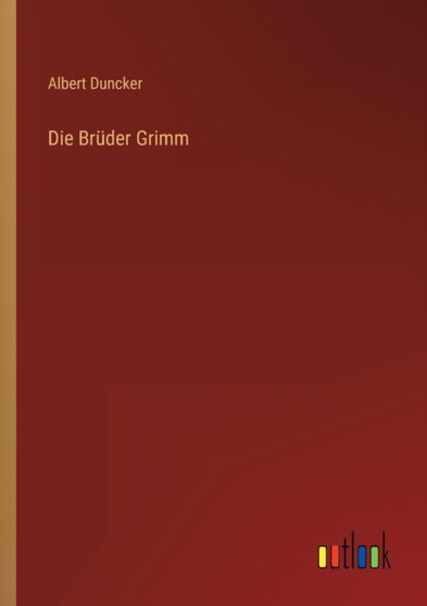 Die Bruder Grimm by Albert Duncker - Paperback