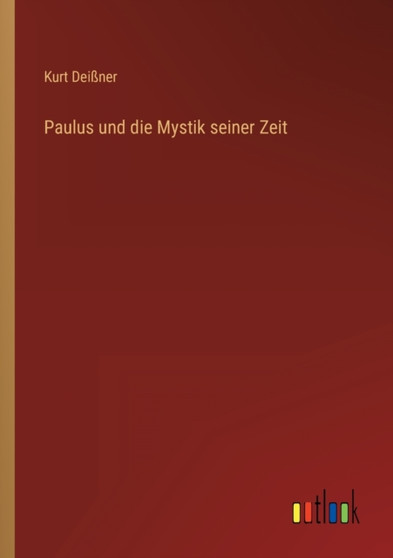 Paulus und die Mystik seiner Zeit by Kurt Deissner - Paperback