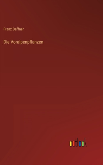 Die Voralpenpflanzen by Franz Daffner - Hardback