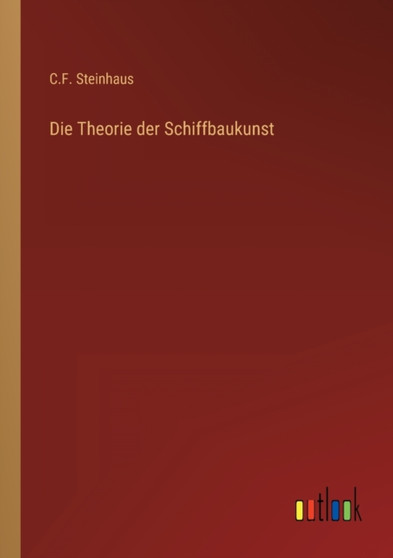 Die Theorie der Schiffbaukunst by C F Steinhaus - Paperback