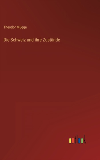 Die Schweiz und ihre Zustande by Theodor Mugge - Hardback