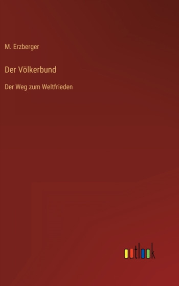 Der Voelkerbund : Der Weg zum Weltfrieden by M Erzberger - Hardback