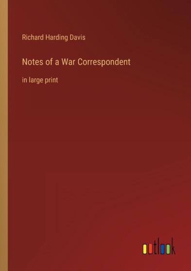 Notes of a War Correspondent : in large print by Richard Harding Davis - Paperback