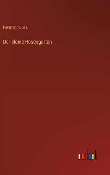 Der kleine Rosengarten by Hermann Lons - Hardback