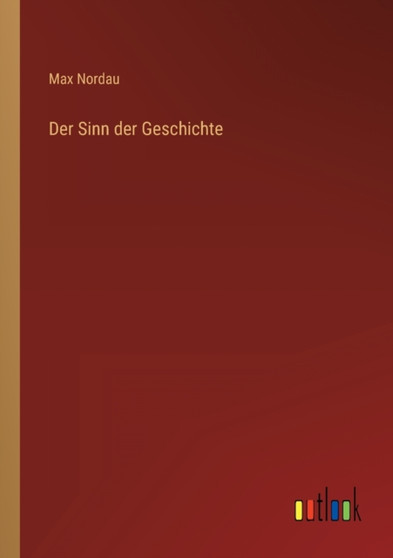 Der Sinn der Geschichte by Max Nordau - Paperback