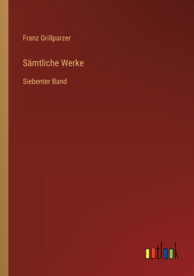Samtliche Werke : Siebenter Band by Franz Grillparzer - Paperback