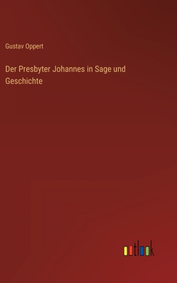 Der Presbyter Johannes in Sage und Geschichte by Gustav Oppert - Hardback