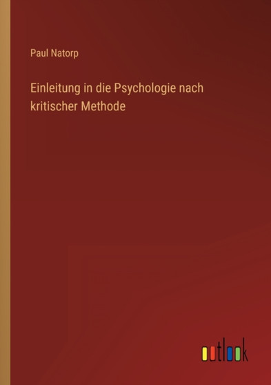 Einleitung in die Psychologie nach kritischer Methode by Paul Natorp - Paperback