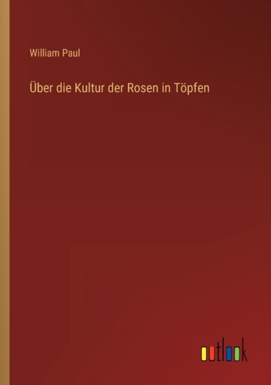 UEber die Kultur der Rosen in Toepfen by William Paul - Paperback