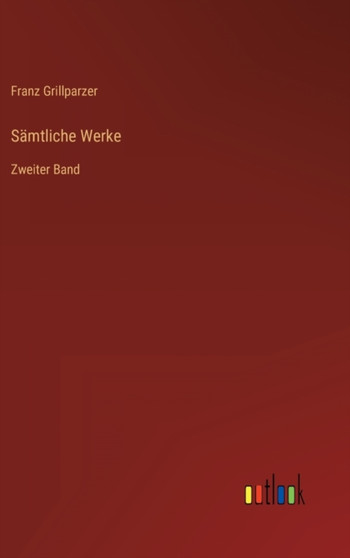 Samtliche Werke : Zweiter Band by Franz Grillparzer - Hardback