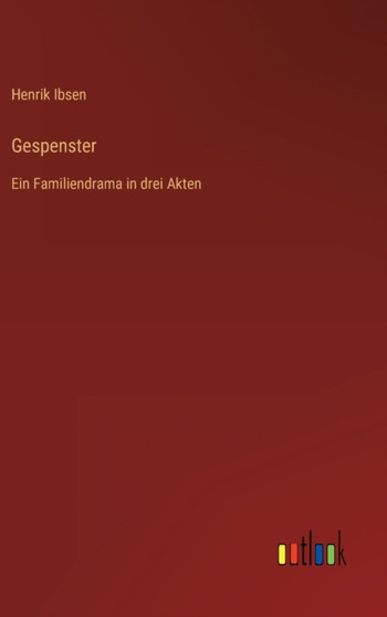 Gespenster : Ein Familiendrama in drei Akten by Henrik Ibsen - Hardback