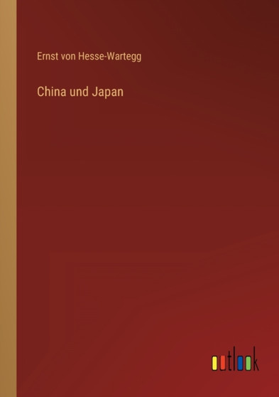 China und Japan by Ernst Von Hesse-Wartegg - Paperback
