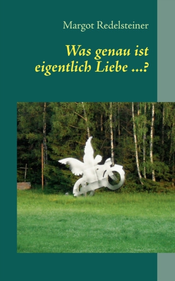 Was genau ist eigentlich Liebe ...? by Margot Redelsteiner - Paperback