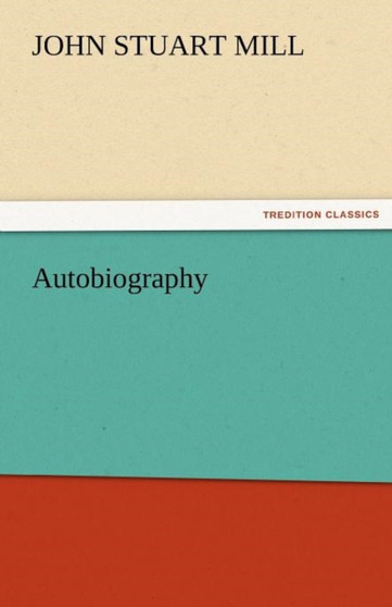 Autobiography by John Stuart Mill - Paperback