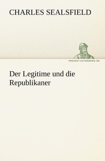 Der Legitime Und Die Republikaner by Charles Sealsfield - Paperback
