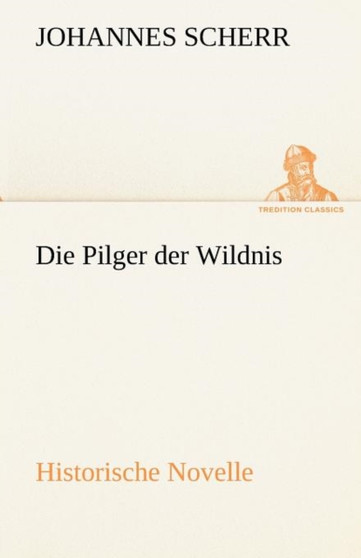 Die Pilger Der Wildnis by Johannes Scherr - Paperback