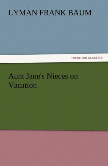 Aunt Jane's Nieces on Vacation by L Frank Baum - Paperback