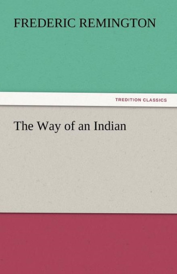 The Way of an Indian by Frederic Remington - Paperback