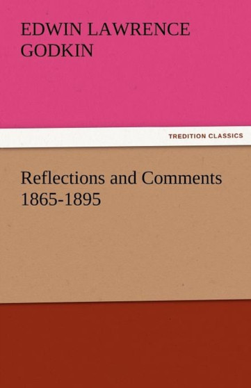 Reflections and Comments 1865-1895 by Edwin Lawrence Godkin - Paperback