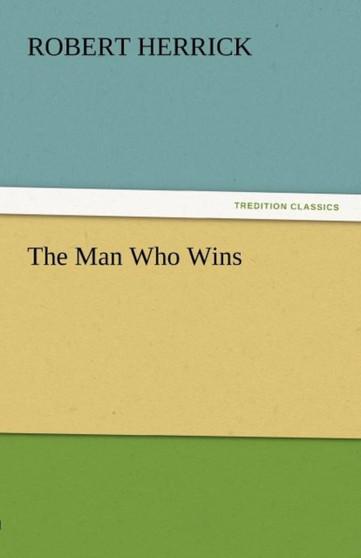 The Man Who Wins by Robert Herrick - Paperback