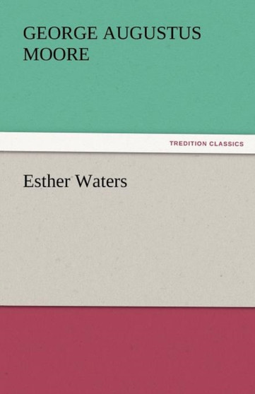 Esther Waters by George Augustus Moore - Paperback