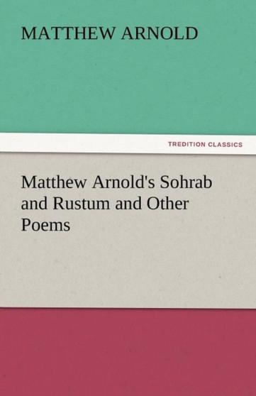 Matthew Arnold's Sohrab and Rustum and Other Poems by Matthew Arnold - Paperback