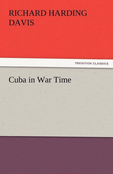Cuba in War Time by Richard Harding Davis - Paperback