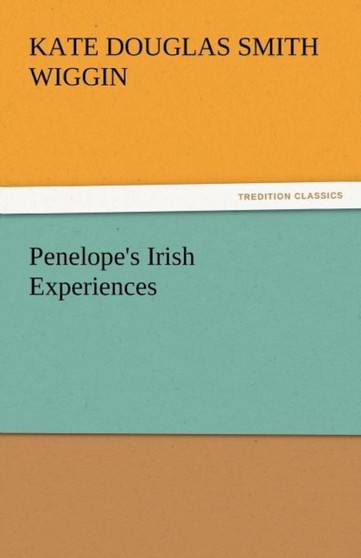 Penelope's Irish Experiences by Kate Douglas Smith Wiggin - Paperback