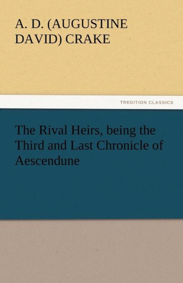 The Rival Heirs, Being the Third and Last Chronicle of Aescendune by A D Crake - Paperback