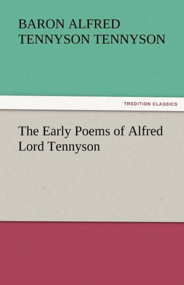The Early Poems of Alfred Lord Tennyson by Baron Alfred Tennyson Tennyson - Paperback