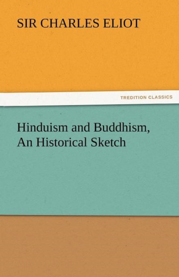 Hinduism and Buddhism, an Historical Sketch by Charles Sir Eliot - Paperback
