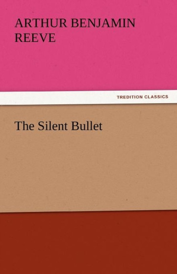 The Silent Bullet by Arthur Benjamin Reeve - Paperback