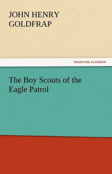 The Boy Scouts of the Eagle Patrol by John Henry Goldfrap - Paperback