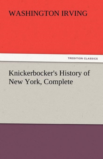 Knickerbocker's History of New York, Complete by Washington Irving - Paperback