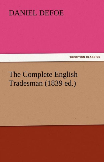 The Complete English Tradesman (1839 Ed.) by Daniel Defoe - Paperback