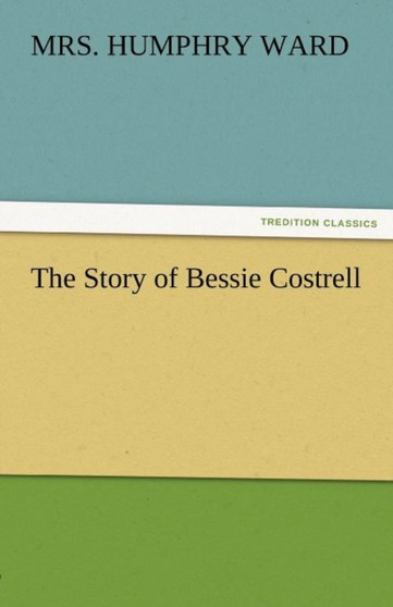 The Story of Bessie Costrell by Mrs Humphry Ward - Paperback
