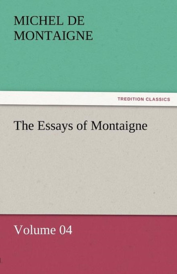 The Essays of Montaigne - Volume 04 by Michel Montaigne - Paperback
