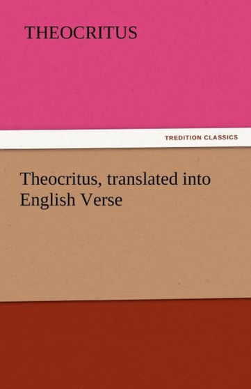 Theocritus, Translated Into English Verse by Theocritus - Paperback
