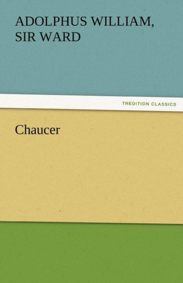 Chaucer by Sir Adolphus William Ward - Paperback