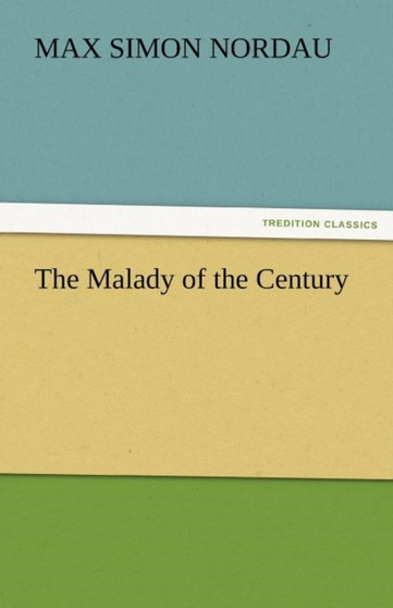 The Malady of the Century by Max Simon Nordau - Paperback