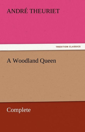 A Woodland Queen - Complete by Andre Theuriet - Paperback