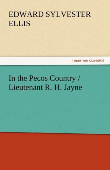 In the Pecos Country / Lieutenant R. H. Jayne by Edward Sylvester Ellis - Paperback