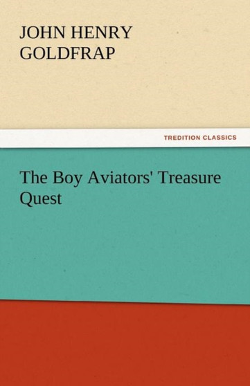 The Boy Aviators' Treasure Quest by John Henry Goldfrap - Paperback
