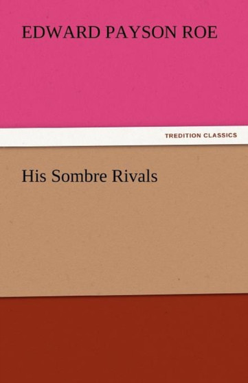 His Sombre Rivals by Edward Payson Roe - Paperback