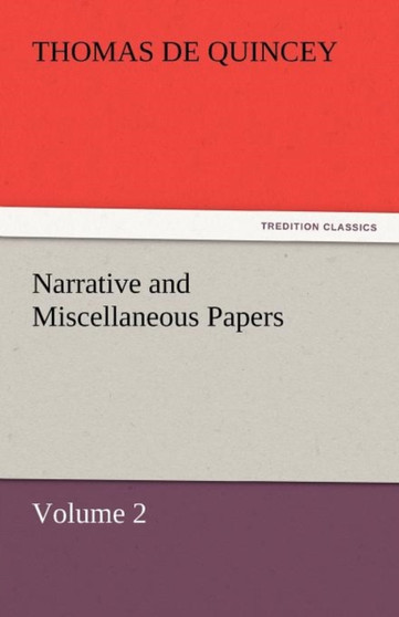 Narrative and Miscellaneous Papers - Volume 2 by Thomas de Quincey - Paperback