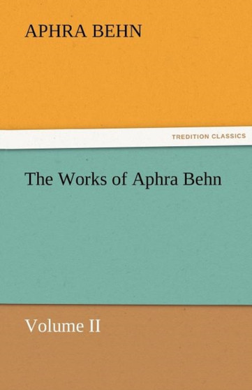 The Works of Aphra Behn, Volume II by Aphra Behn - Paperback
