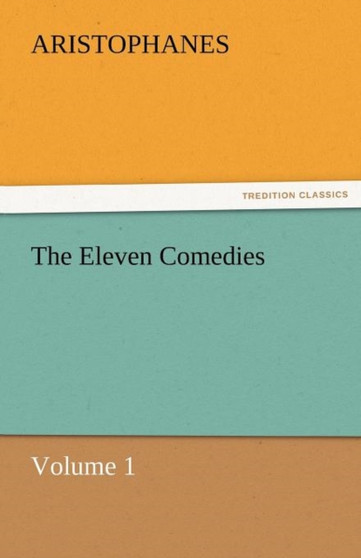 The Eleven Comedies, Volume 1 by Aristophanes - Paperback