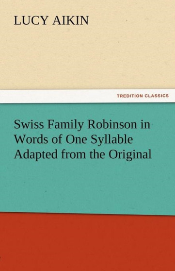 Swiss Family Robinson in Words of One Syllable Adapted from the Original by Lucy Aikin - Paperback